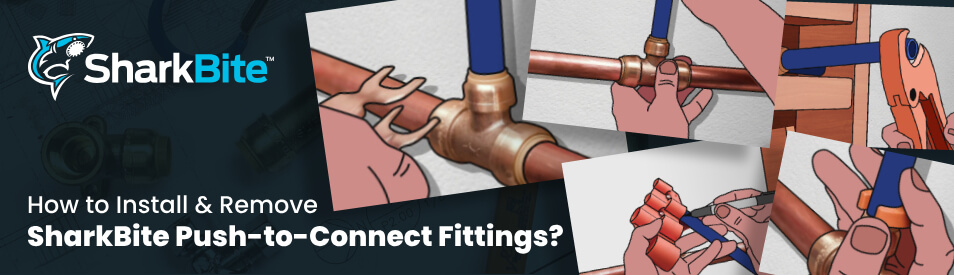 How to Install & Remove SharkBite Push-to-Connect Fittings?