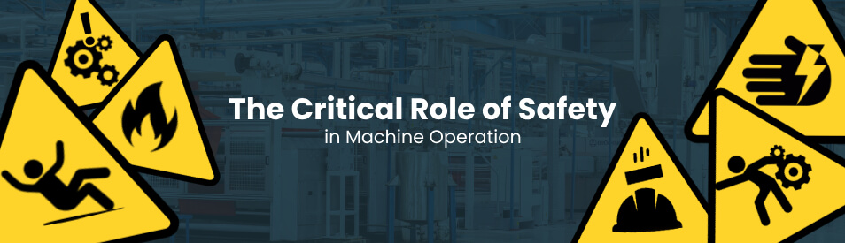 The Critical Role of Safety in Machine Operation