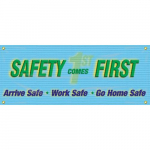 4' x 10' Banner with Legend: "Safety Comes First Arrive Safe, Work Safe, Go Home Safe"_noscript