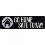 28" x 8ft. Motivational Banner "Go Home Safe Today"