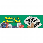 28" x 8' Banner with Legend: "Safety is a Sure Bet"