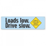28" x 8' Banner with Legend: "Loads Low Drive Slow"