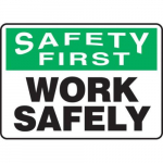 10" x 14" OSHA First Safety Sign "Work Safely"