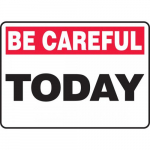 10" x 14" Plastic Sign: "Be Careful Today"