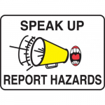 10" x 14" Plastic Sign: "Speak Up Report Hazards"_noscript