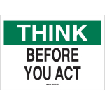 10" x 14" Polystyrene Think Before You Act Sign