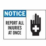 10"x14" B-120 Notice Report All Injuries At Once. Sign